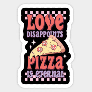 Love Disappoints Pizza Is Eternal Love Sucks Anti Valentines Club Sticker